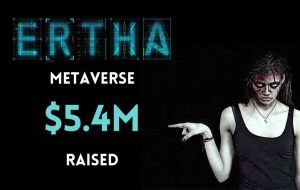 Ertha Metaverse 5.4 میلیون دلار جمع آوری کرد – اخبار بیت کوین حمایت شده
