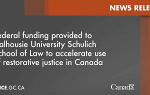 بودجه فدرال برای تسریع استفاده از عدالت ترمیمی در کانادا به دانشکده حقوق دانشگاه دالهوسی Schulich ارائه شد.