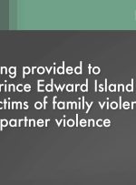 بودجه فدرال به پروژه هایی در جزیره پرنس ادوارد برای حمایت از قربانیان خشونت خانوادگی و خشونت شریک صمیمی ارائه شد