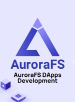 قابلیت‌های توسعه AuroraFS DApps افزایش می‌یابد – انتشار مطبوعاتی Bitcoin News