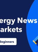 اخبار تجارت برای مبتدیان – اخبار انرژی چگونه بازارها را تغییر می دهد
