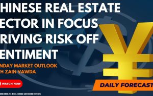 Chinese Real Estate Sector in Focus Driving Risk Off Sentiment