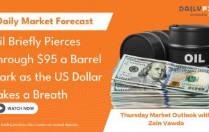 Oil Briefly Pierces Through $95 a Barrel Mark as the US Dollar Takes a Breath