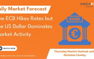 The ECB Hikes Rates but the US Dollar Dominates Market Activity