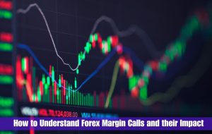 How to Understand Forex Margin Calls and their Impact