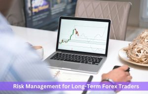 Risk Management for Long-Term Forex Traders